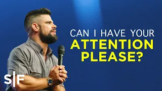 Can I Have Your Attention Please? | Steven Furtick