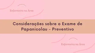 Considerações sobre o Exame de Papanicolau - Preventivo