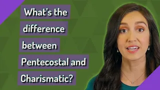 What's the difference between Pentecostal and Charismatic?