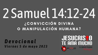 Devocional 5/5/2023 - 2 Samuel 14:12-24 - ¿Convicción divina o manipulación humana?