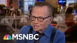 Larry King On Longtime Friend Donald Trump's Presidency | MSNBC