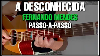 A DESCONHECIDA - Fernando Mendes | No Violão |  Passo-a-Passo | Whatsapp: 27-997454297