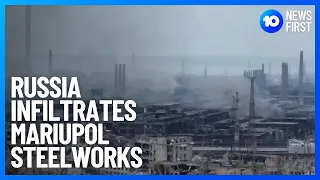 Russia Inside Mariupol Steelworks, Reports Say | 10 News First