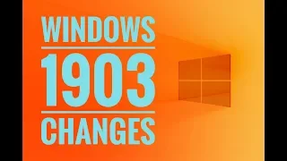 Windows 10 -  Update 1903 CHANGES (from 1809)