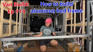 Van Build: Ep #14 How to build Aluminum bed frame