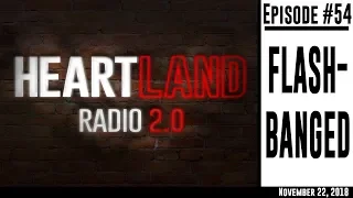 Heartland Radio 2.0  Ep. 54 - Flashbanged