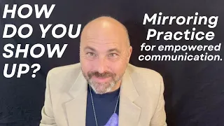 HOW DO YOU SHOW UP? - Mirroring Practice to empower your communication and mindset. #mirroring