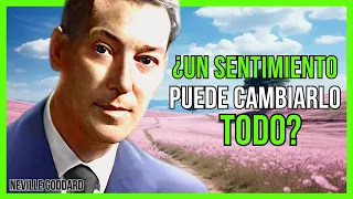 ¡CAMBIA TU VIDA CON UN SENTIMIENTO! DESCUBRE CÓMO | NEVILLE GODDARD