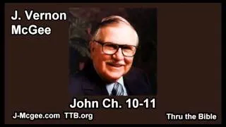 43 John 10-11 - J Vernon Mcgee - Thru the Bible