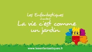 LA VIE C'EST COMME UN JARDIN - Les Enfantastiques