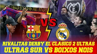 ULTRAS SUR VS Boixos Nois , Sejarah  El clasico, Suporter Ultras Real Madrid dan Ultras Barcelona