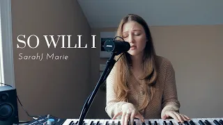 So Will I  x  HILLSONG (worship cover by SarahJ Marie)