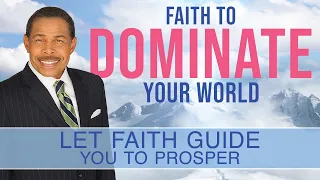 Let Faith Guide You to Prosper - Faith To Dominate Your World