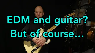 EDM and guitar? But of course….