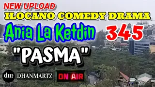 ILOCANO COMEDY DRAMA | PASMA | ANIA LA KETDIN 345 | NEW UPLOAD