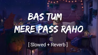 Bas Tum Mere Pass Raho | Lofi Remix Song | [ Slowed+ Reverb ] | Salman Ali | Sumit Vlogtube