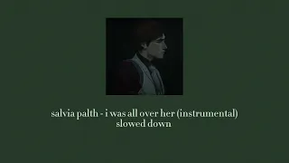 | slowed down | salvia palth - i was all over her (instrumental)