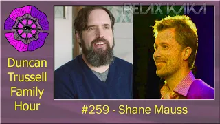 DTFH #259 - Shane Mauss - Duncan Trussell Family Hour