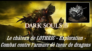 Dark souls 3 / Guide FR - Le château de LOTHRIC - Exploration - Armure de tueurs de dragons