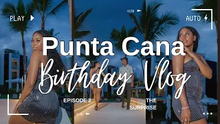 Punta Cana Birthday Vlog Episode 2| GRWM, Turning 26, Surprise Dinner, Beach Day + More