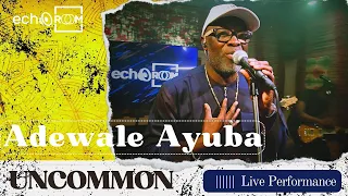 Adewale Ayuba - Uncommon | Echooroom Live Performance