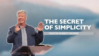 The Secret of Simplicity | Pastor Robert Morris | Gateway Church