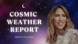 Cosmic Weather Report: 27th May - 2nd June 2024 | Kirsty Gallagher