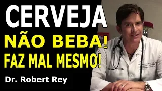 Dr. Rey - Cerveja - não beba, faz mal mesmo!!