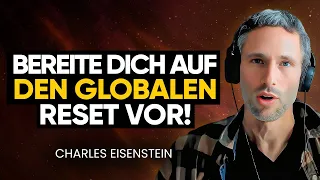 Menschen BEGREIFEN nicht, was kommt! DRINGENDER Weckruf, den du HÖREN musst | Charles Eisenstein