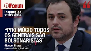 Glauber Braga: “pro Múcio todos os generais são bolsonaristas"