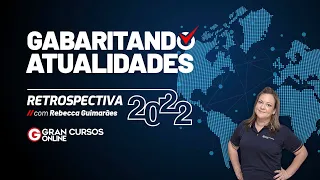 Gabaritando Atualidades | Retrospectiva 2022 com Rebecca Guimarães