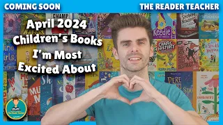 April 2024 Children’s Books I’m Most Excited About | Coming Soon: Season 4: Episode 4