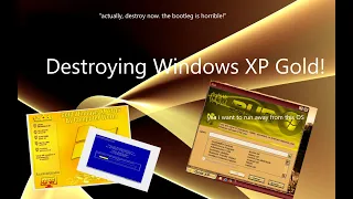 Destroying Windows XP Gold (2016 - Read Description)