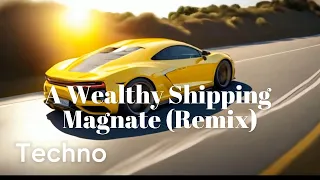 A Wealthy Shipping Magnate (Remix)