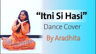 Aashiyan/Itni Si Hasi Dance Cover | Sit Down Choreography | By Aradhita | Barfi | Shreya Ghoshal