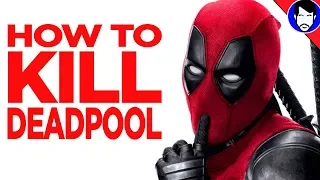How to KILL Deadpool