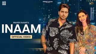 INAAM (Official Video) Mankirt Aulakh | New/Latest Punjabi Song 2023 |   @Mankirataulakhmusic