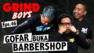 Grind Boys Eps. 46 - Gofar Buka Barbershop