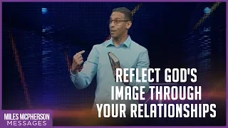 Reflect God’s Image through Your Relationships | Miles McPherson