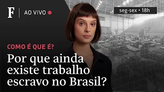 Como é que é? | Por que ainda existe trabalho escravo no Brasil?