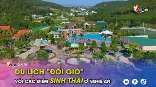 Du lịch "đổi gió" với các điểm sinh thái ở Nghệ An | NATV