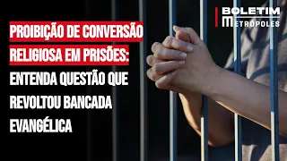 Proibição de conversão religiosa em prisões: entenda questão que revoltou bancada evangélica