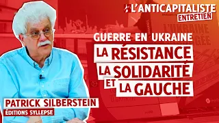 GUERRE EN UKRAINE : LA RÉSISTANCE, LA SOLIDARITÉ ET LA GAUCHE