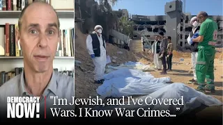 “I’m Jewish, and I’ve Covered Wars. I Know War Crimes When I See Them”: Reporter Peter Maass on Gaza