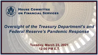 Virtual Hearing - Oversight of the Treasury Department’s and Federal Reserve’s... (EventID=111397)