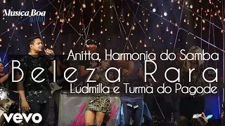 Beleza Rara - Anitta, Ludmilla, Harmonia do Samba, Turma do Pagode (Música Boa)