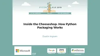 Dustin Ingram - Inside the Cheeseshop: How Python Packaging Works - PyCon 2018