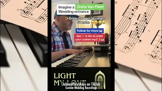 Light My Love (Greta Van Fleet) & Canon in D wedding entrance on piano