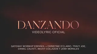 Danzando | Video Lyric Oficial | Christine D'Clario, Travy Joe & Gateway Worship Español