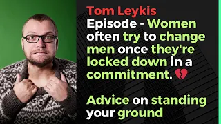 Tom Leykis Episode -  Why Men Should NEVER Change for Women